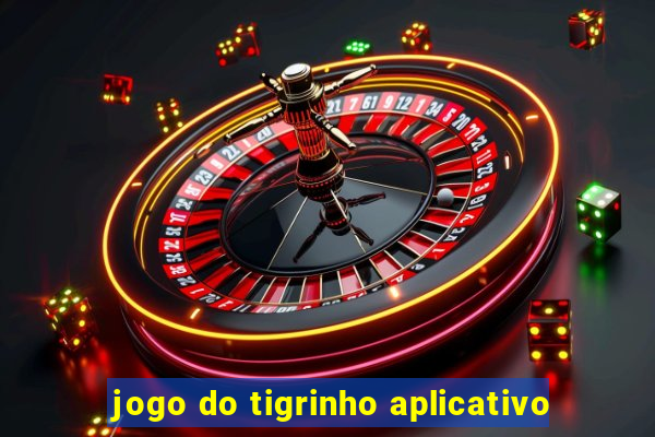 jogo do tigrinho aplicativo